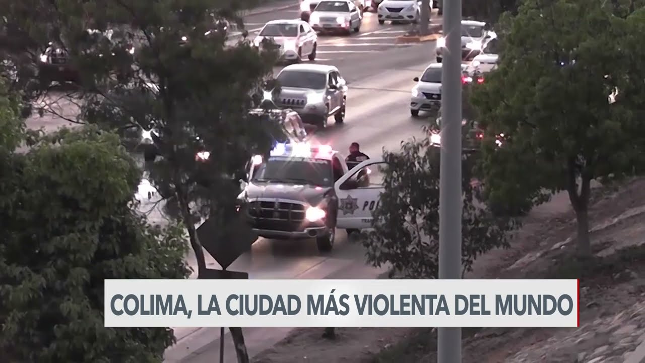 Colima, la ciudad m&aacute;s violenta del mundo