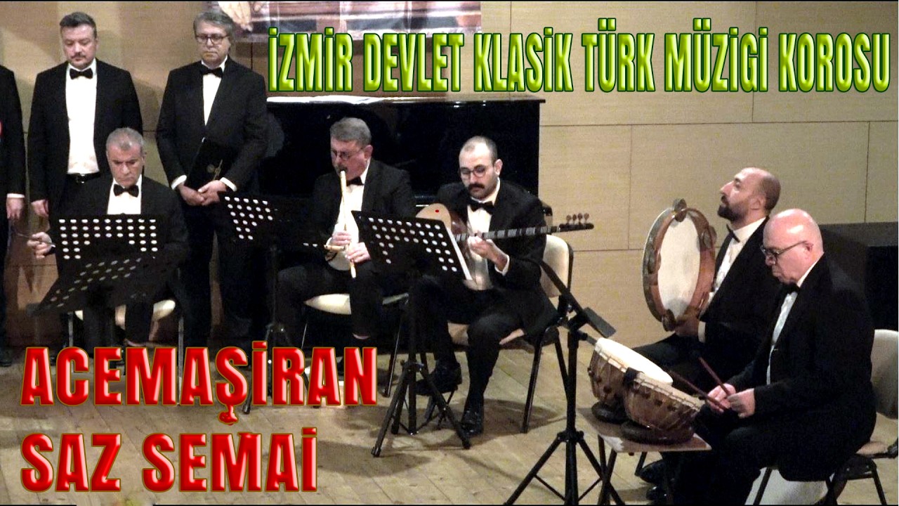 ACEMAŞİRAN SAZ SEMAİ (Mısırlı Udi İbrahim Efendi)  İZMİR DEVLET KLASİK TÜRK MÜZİĞİ KOROSU (Topluluk)