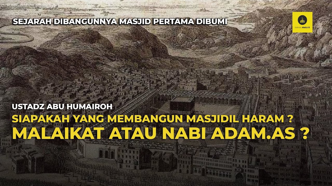 SIAPAKAH YANG MEMBANGUN MASJIDIL HARAM ?? MALAIKAT ATAU NABI ADAM.AS ?