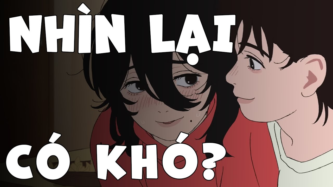 TÓM TẮT + PHÂN TÍCH: LOOK BACK - HỌC CÁCH NHÌN LẠI