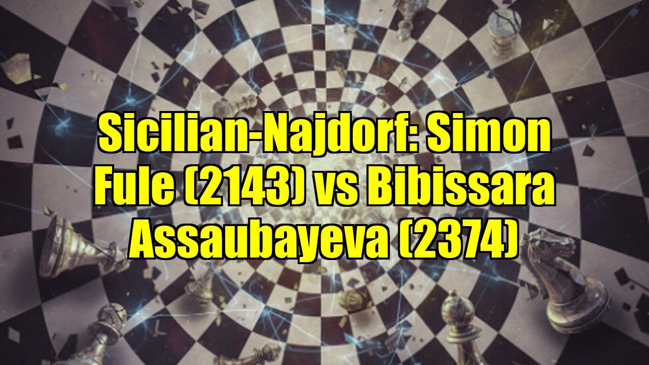 Sicilian-Najdorf: Simon Fule (2143) vs Bibissara Assaubayeva (2374)