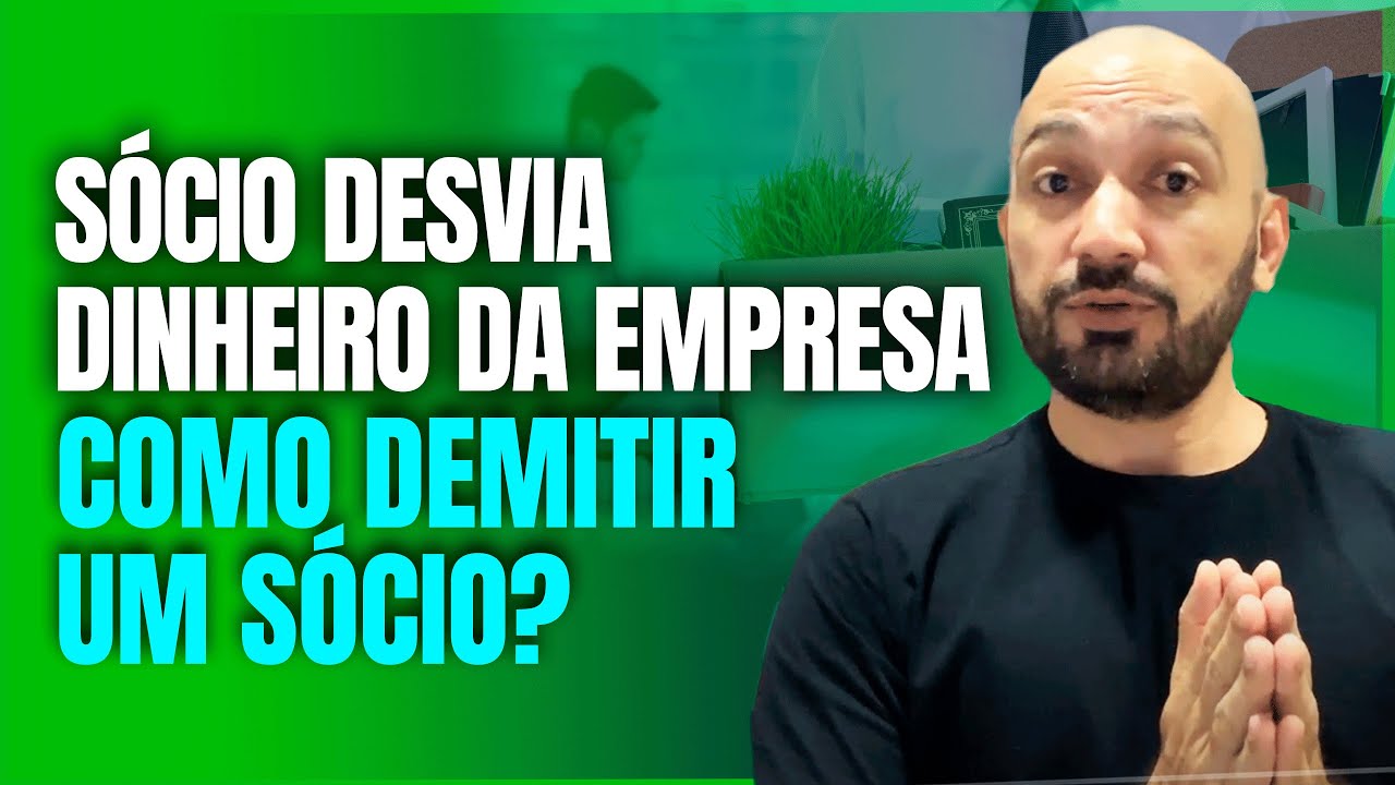 SÓCIO DESVIA DINHEIRO DA EMPRESA, COMO DEMITIR UM SÓCIO?