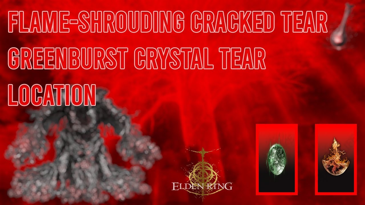 Greenburst Crystal Tear, Flame-Shrouding Cracked Tear location | Elden Ring Shadow of the Erdtree