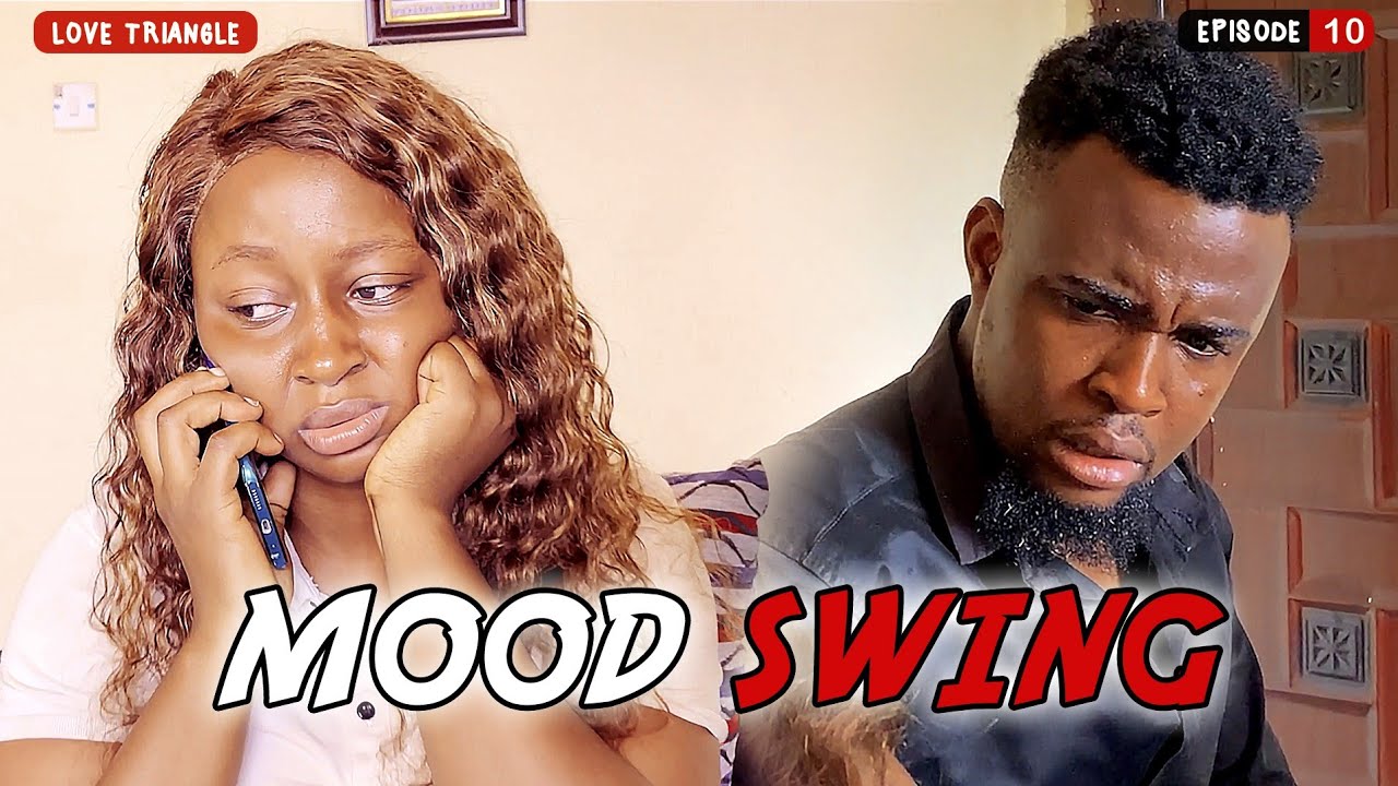 Mood Swing - Baze10 & Mimi | Love Triangle (Episode 10)