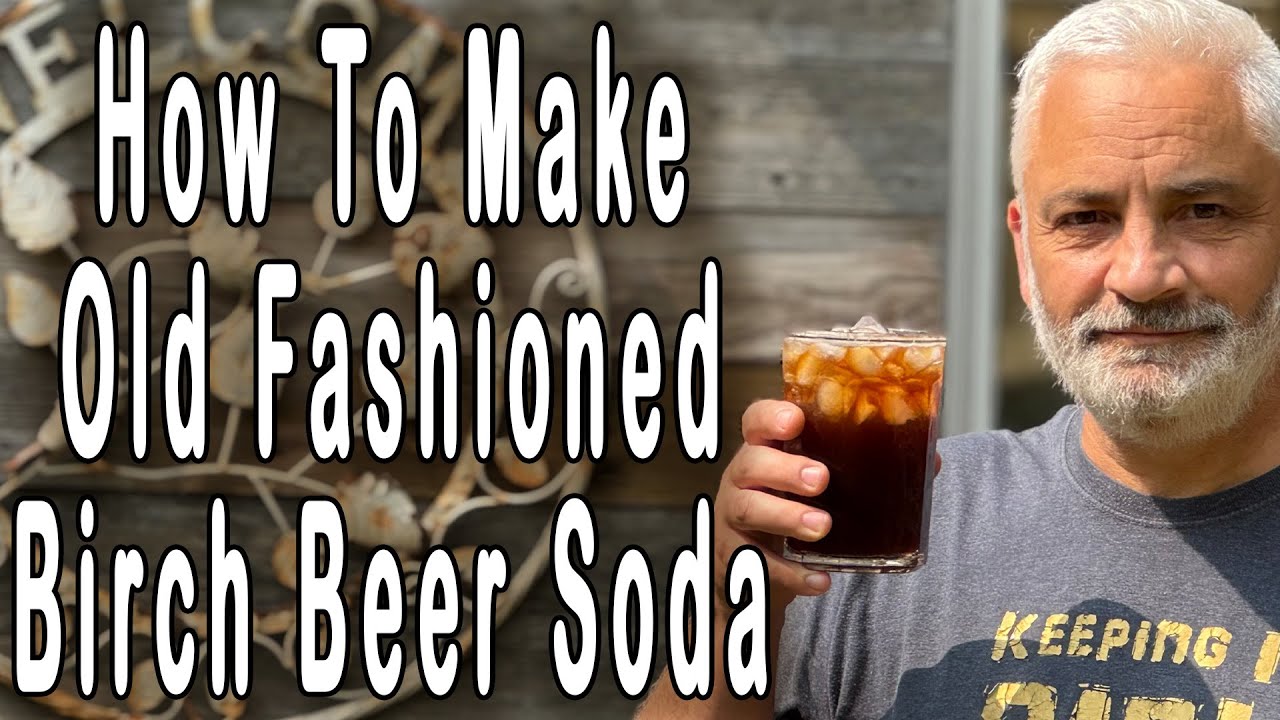 How To Make Old Fashioned Birch Beer Soda