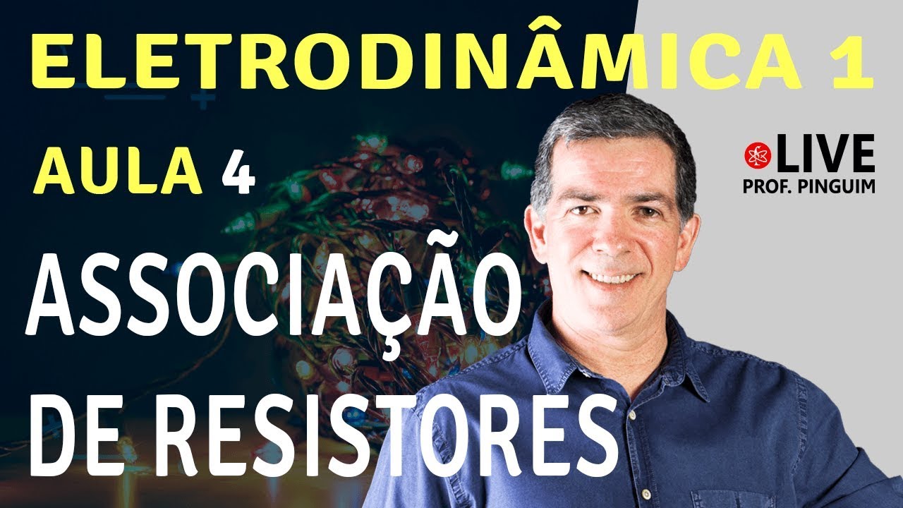 Associação de Resistores Série e Paralelo - Física - Eletrodinâmica - Aula 4 - Professor Pinguim