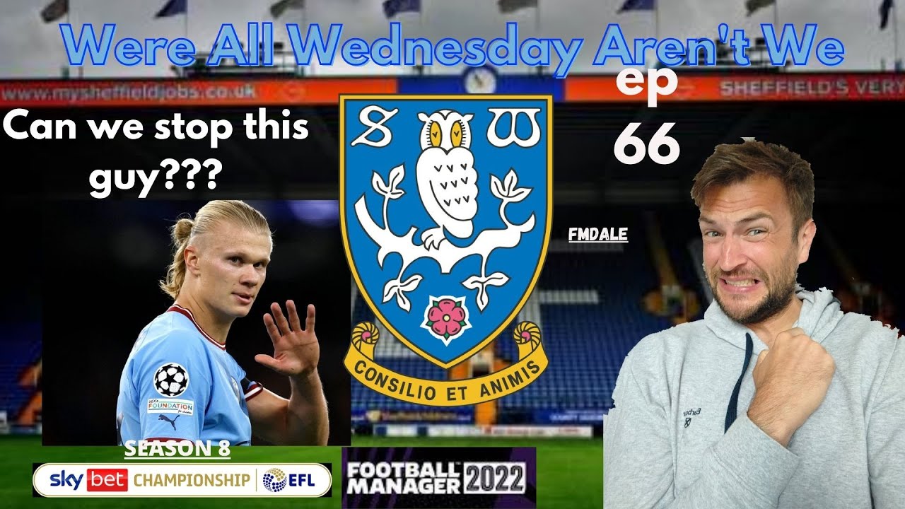 BIGGEST GIANT KILLING EVER? | WAWAW | 66 | FOOTBALL MANAGER 22 | SHEFFIELD WEDNESDAY V HAALAND |
