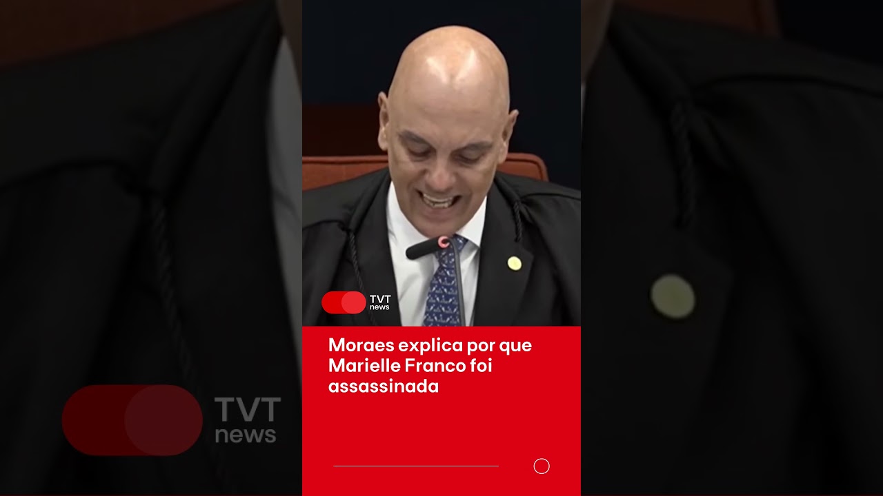 Moraes explica por que Marielle Franco foi assassinada