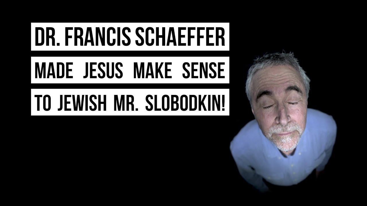 Dr. Francis Schaeffer made Jesus make sense to Jewish Mr. Slobodkin