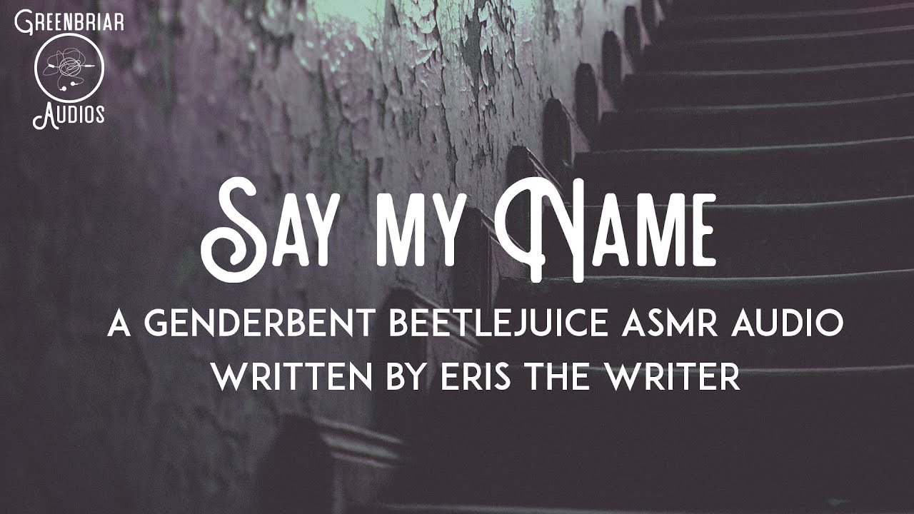 [F4A] Say My Name (Written by Eris the Writer) [Gender-bent Beetlejuice] [Saving you] [Make a deal]