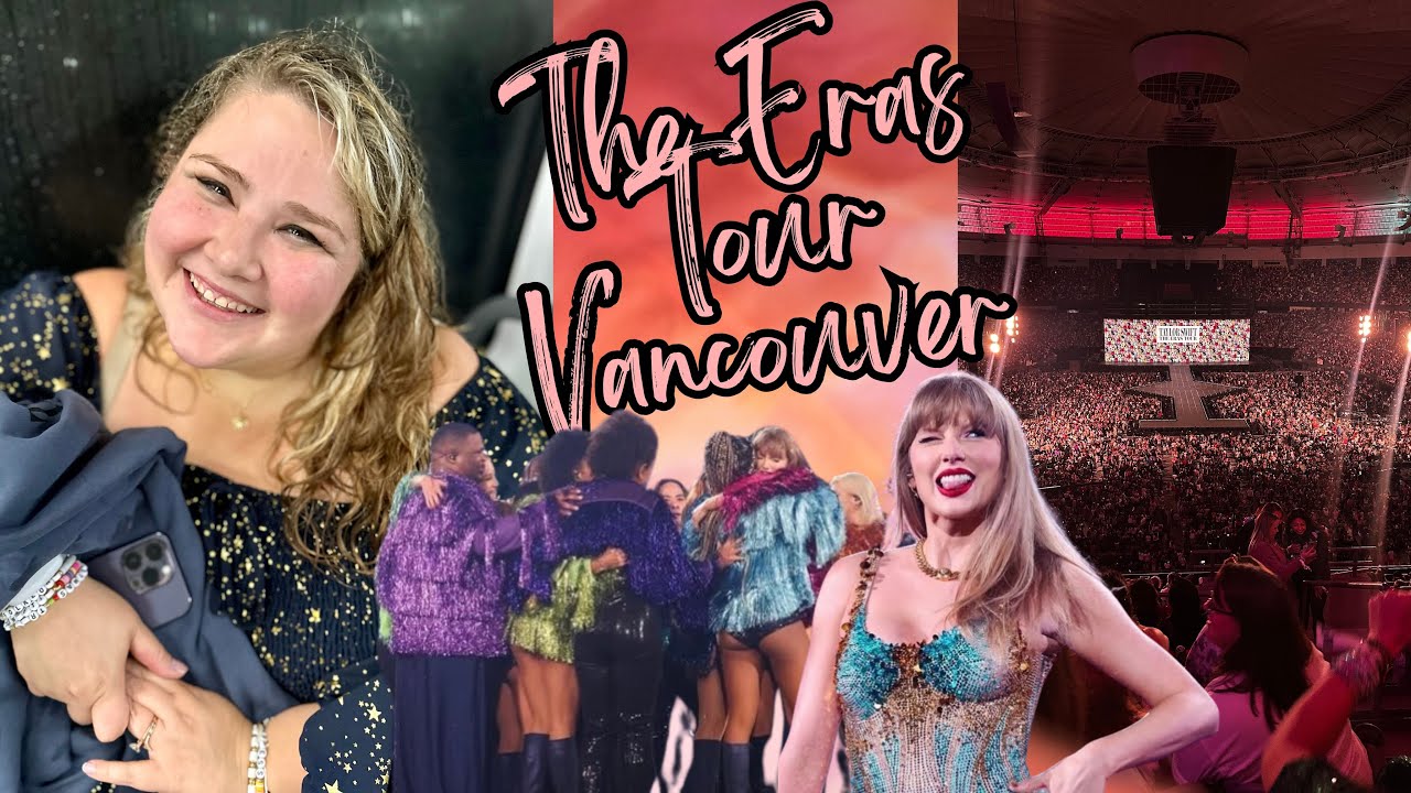 The End of an Era | My Era's Tour Experience at Vancouver N1| Full Concert Footage for Taylor Swift