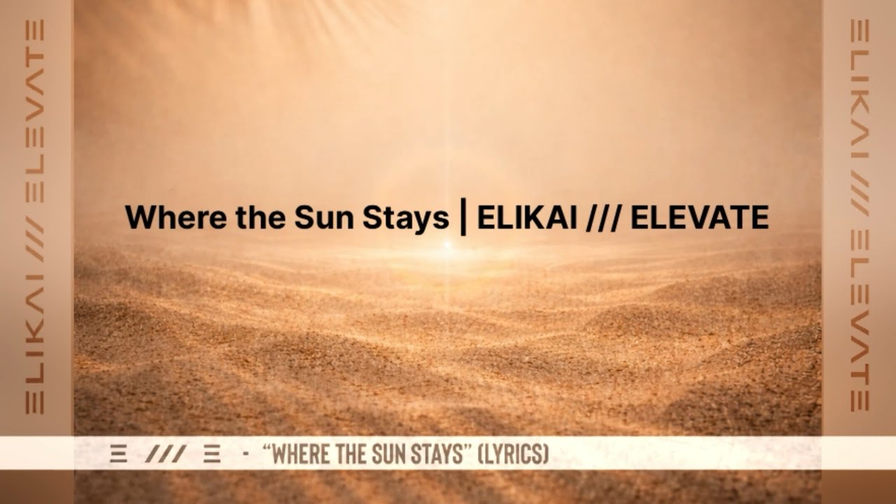 Where the Sun Stays (Lyrics) | ELIKAI /// ELEVATE