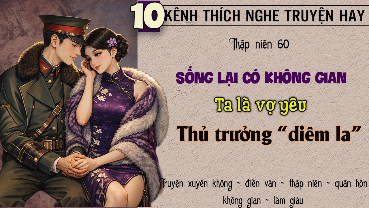 Tập 10 - Thập niên 60 sống lại có không gian ta là vợ yêu thủ trưởng diêm la