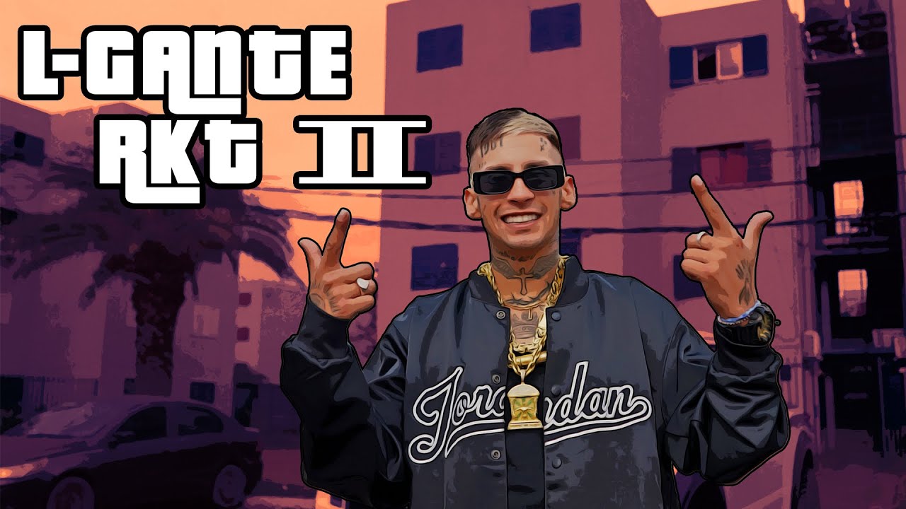 L-Gante RKT 2 - L-Gante x Papu DJ (Video Oficial)