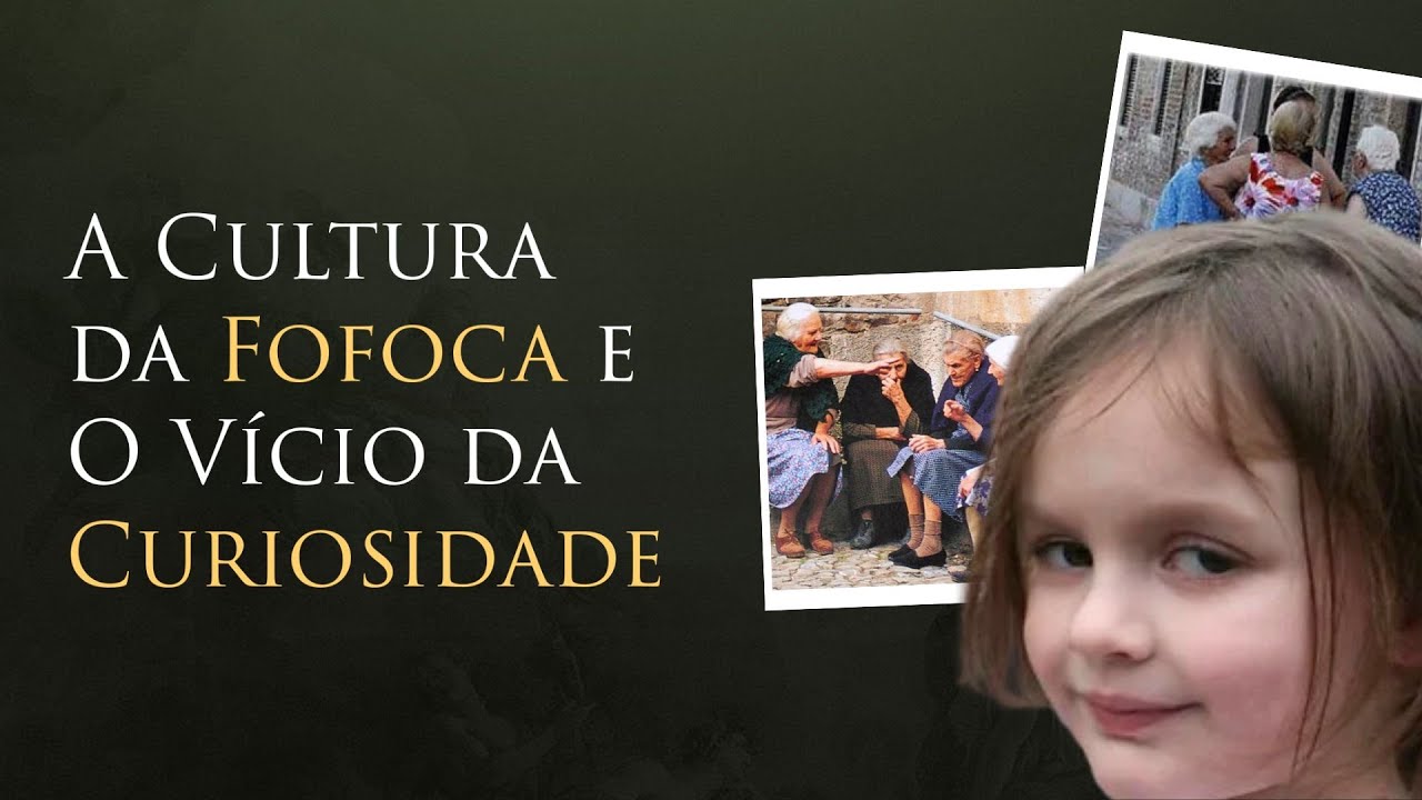 A Cultura da Fofoca e O Vício da Curiosidade