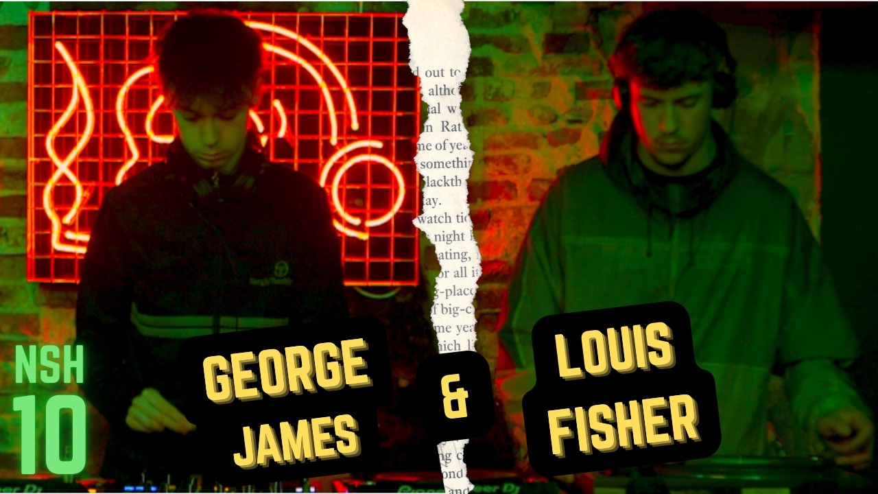 George James + Louis Fisher | LIVE @ Deadwax | NSH #10