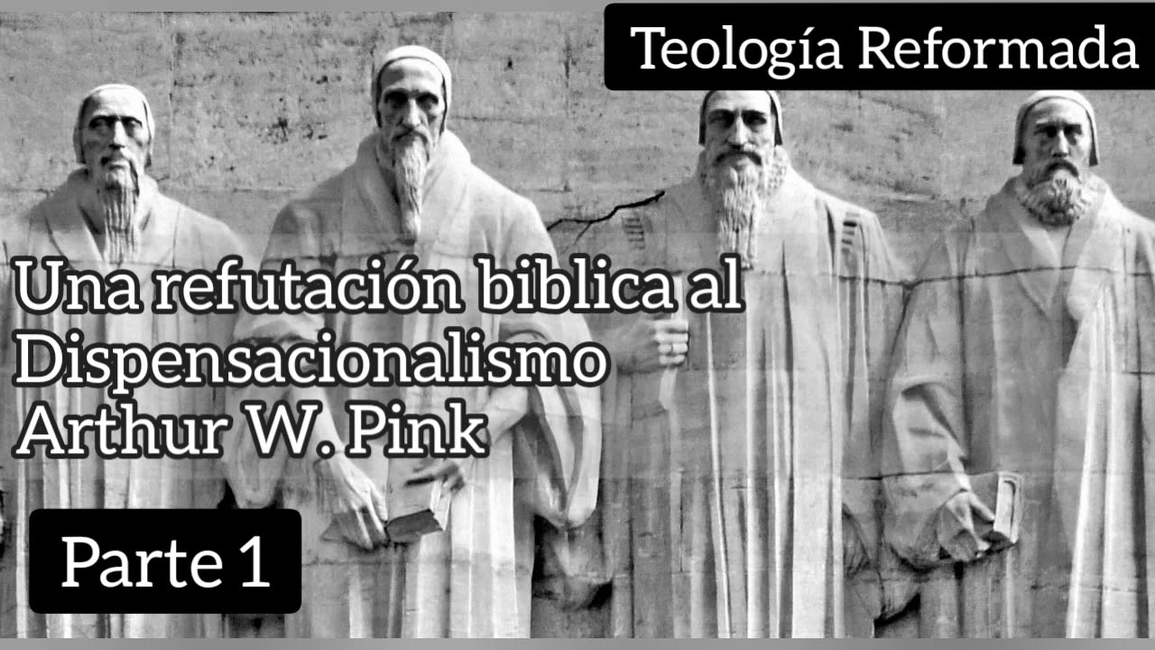 Una Refutación Biblica del Dispensacionalismo PARTE 1 ARTHUR W. PINK - TEOLOGIA REFORMADA