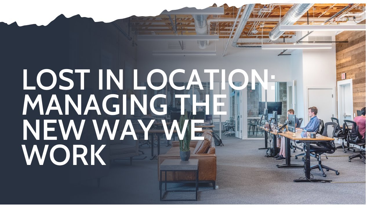Lost in Location: Managing the new way we work