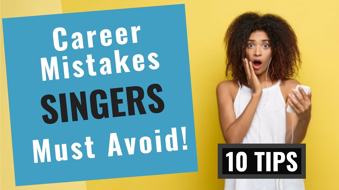 Music Career Advice for Singers  [10 Tips and Mistakes for Singers to Avoid]
