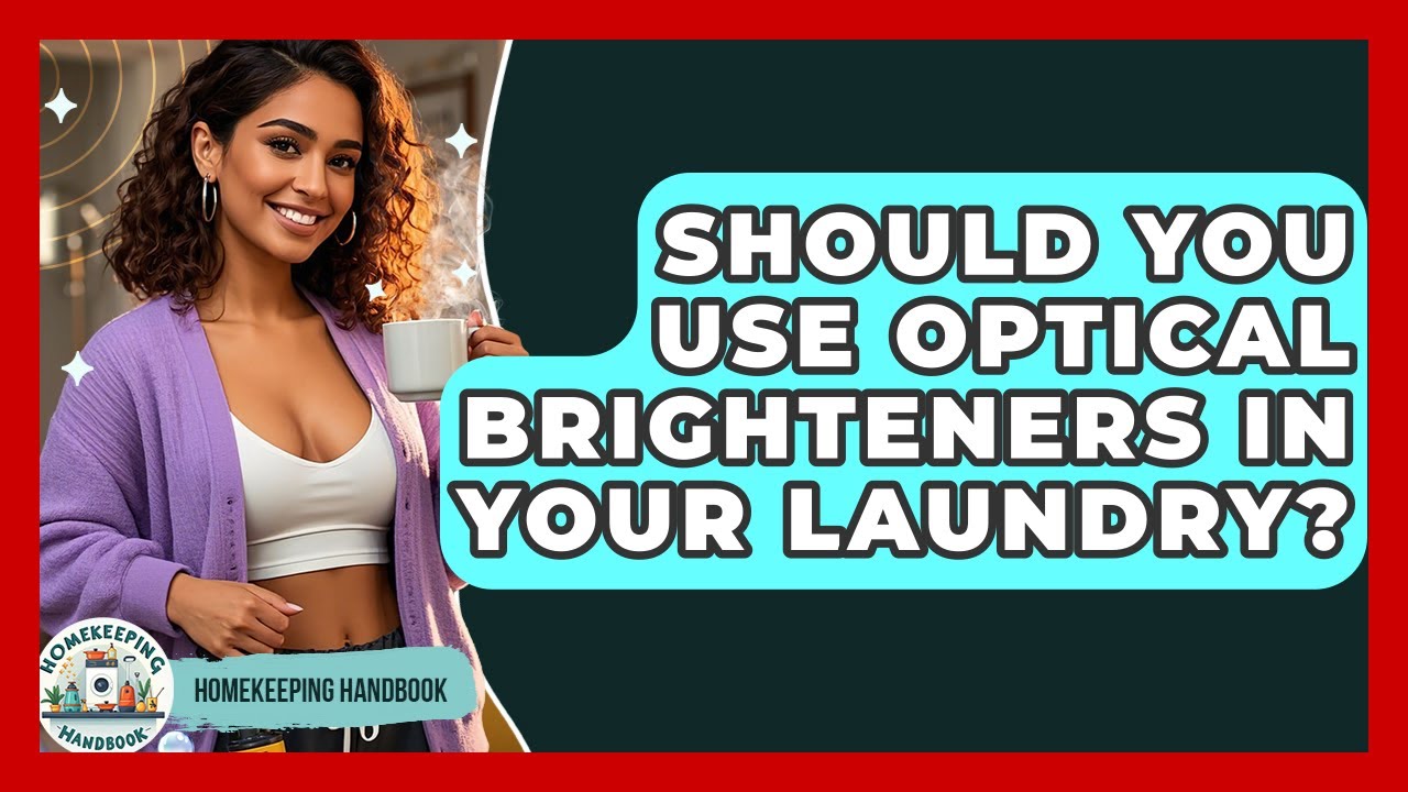 Should You Use Optical Brighteners In Your Laundry? - Homekeeping Handbook
