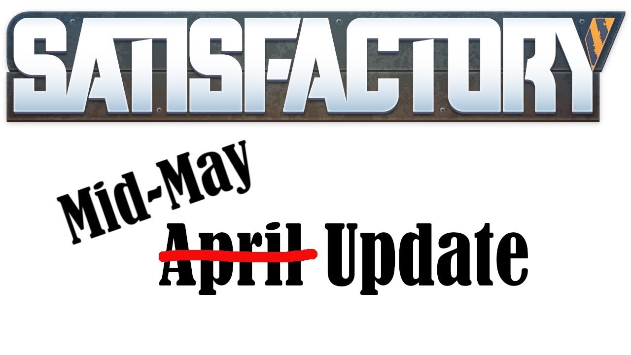 End of April, Mid-May Update | Satisfactory | Early Access