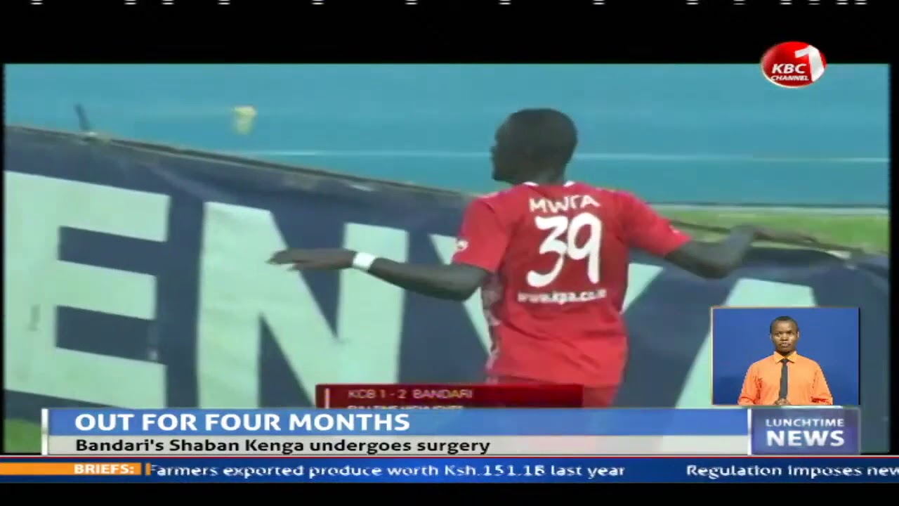 Bandari FC striker Shaban Kenga ruled out of action for the next 4 months following a knee surgery
