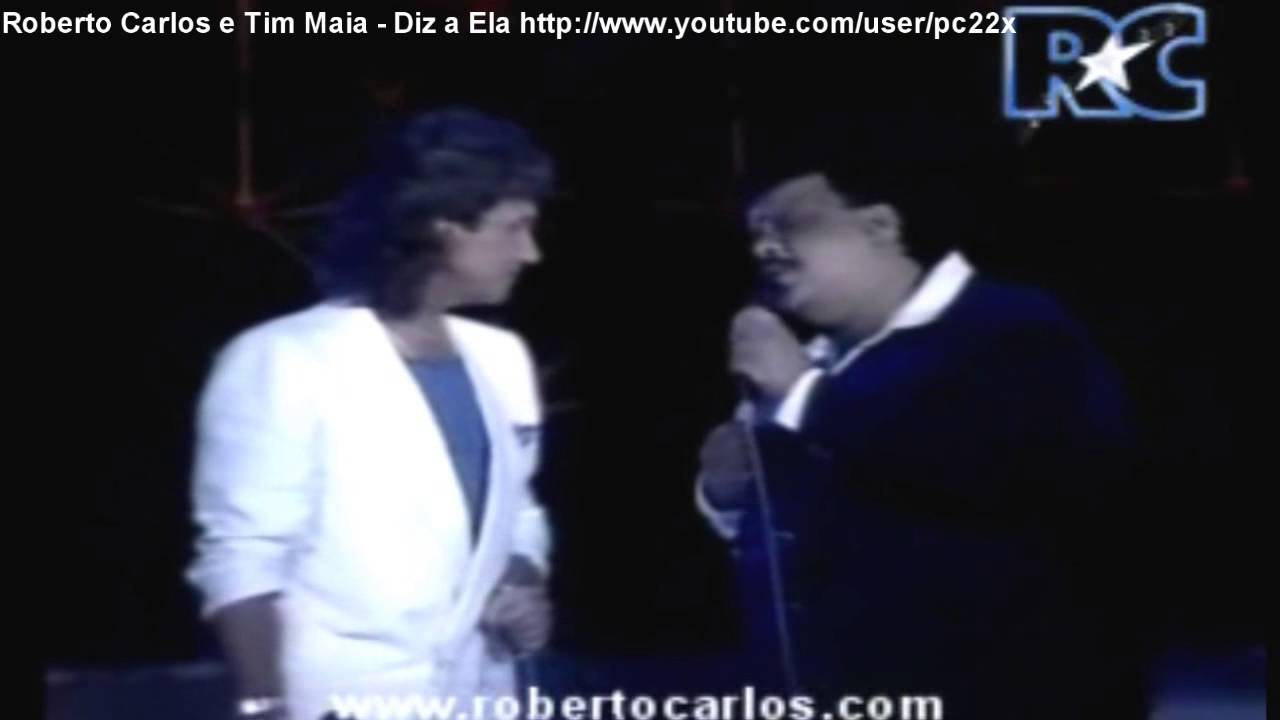 Roberto Carlos e Tim Maia   Diz a Ela
