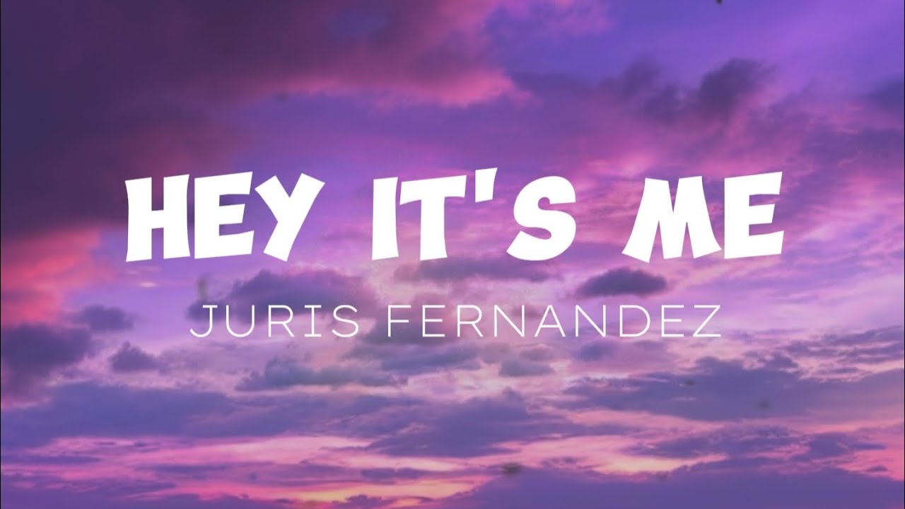 HEY IT'S ME - Juris Fernandez  (Ballad Version) LYRICS