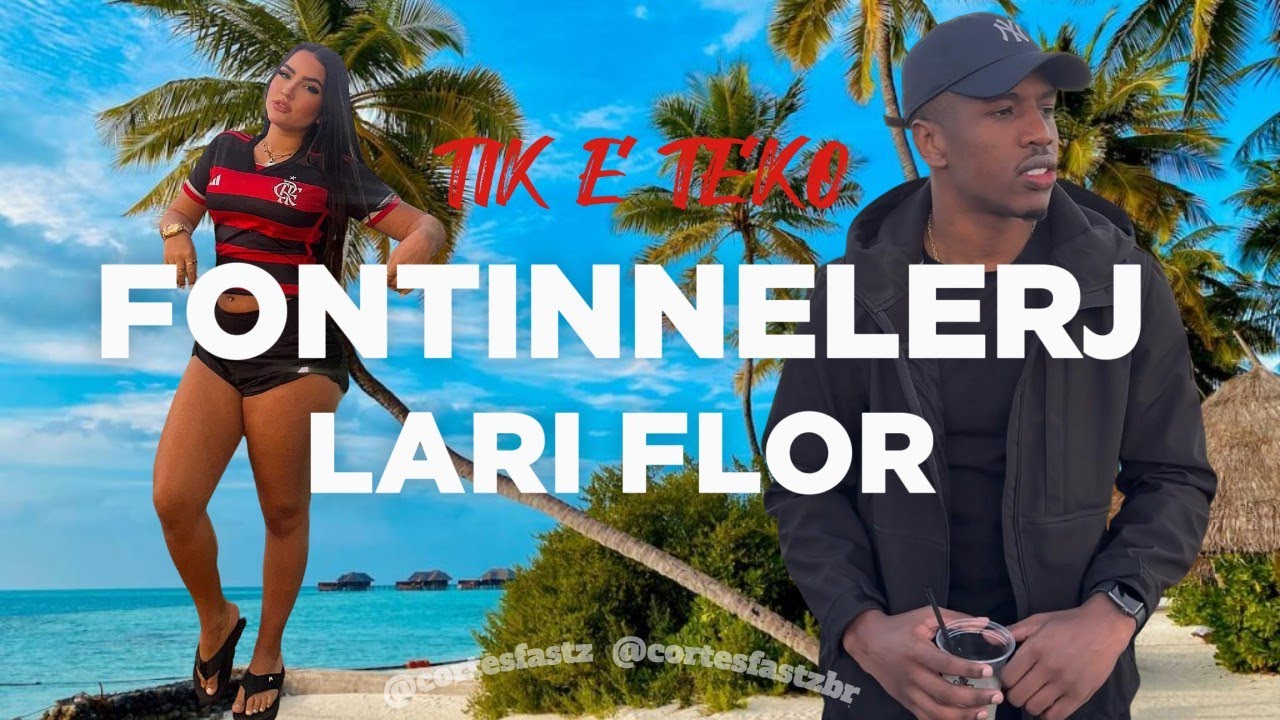 LARI FLOR E FONTINNELERJ NO TIK E TEKO @fontinnelerj  #lariflor #bdj #influencer @larissaflor_