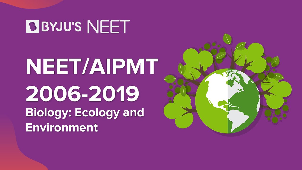 Ecology and Environment | Class 12 Biology | NEET/AIPMT 2006-2019 | NEET Classes | BYJU'S NEET
