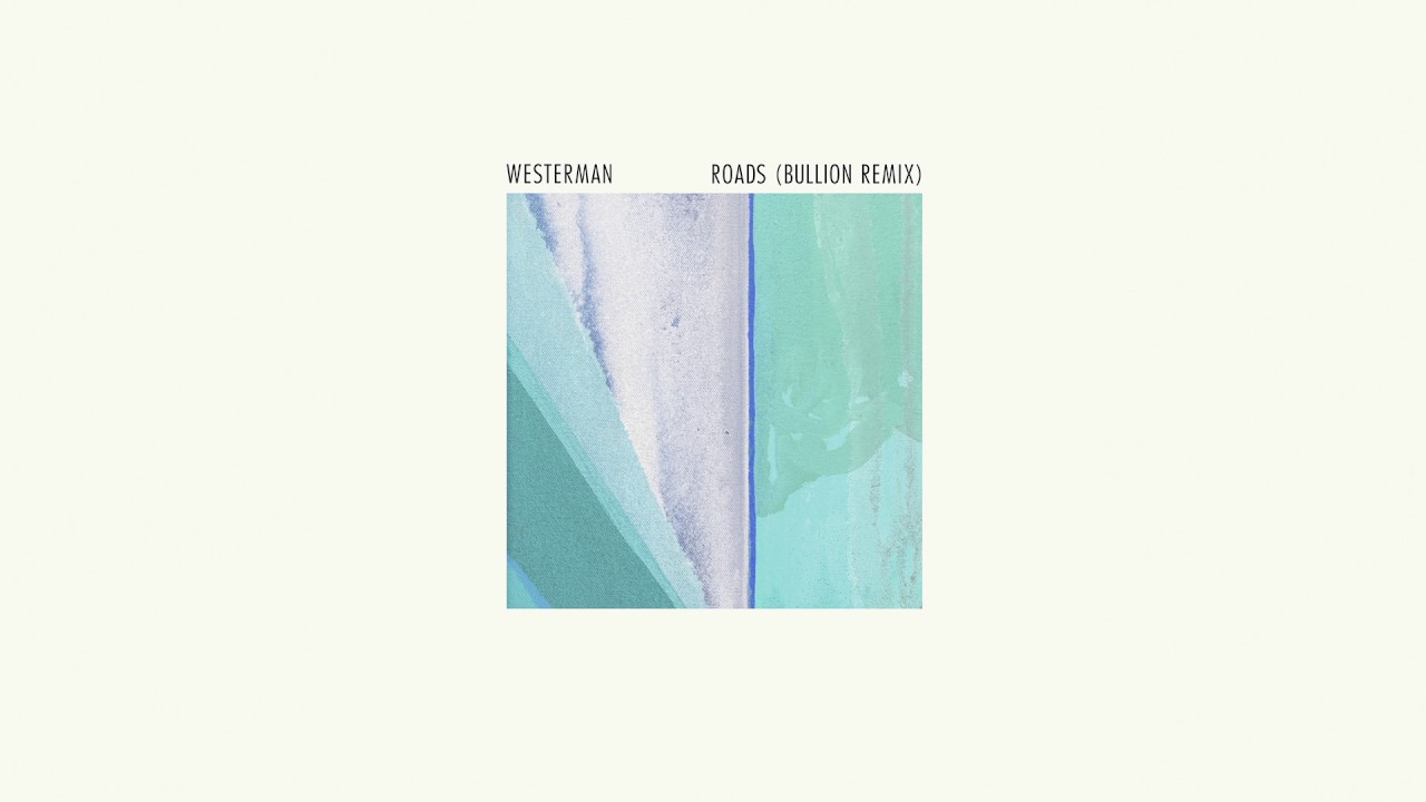 Westerman - Roads (Bullion Remix)