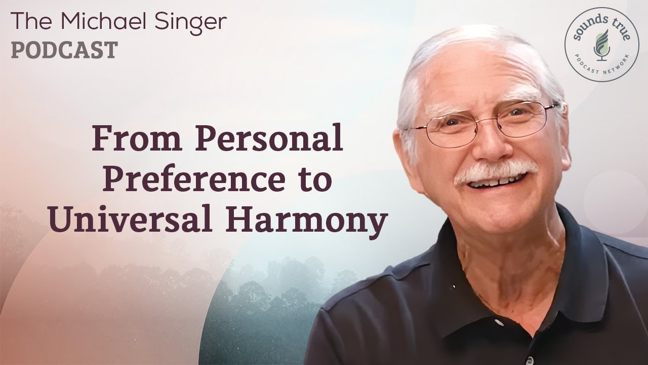 From Personal Preference to Universal Harmony | Michael Singer