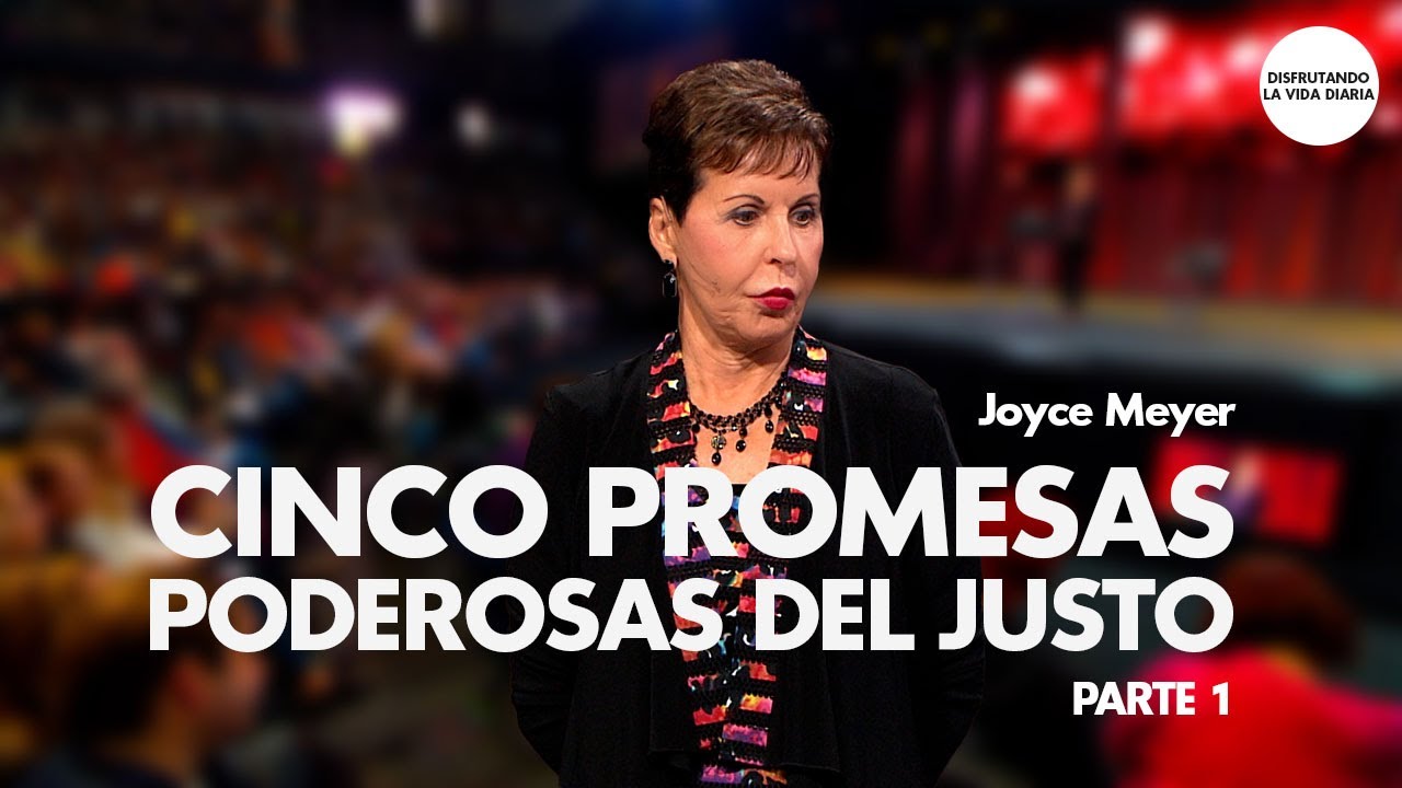 Cinco Promesas Poderosas del Justo - Parte 1 | Disfrutando La Vida Diaria | Joyce Meyer en Español