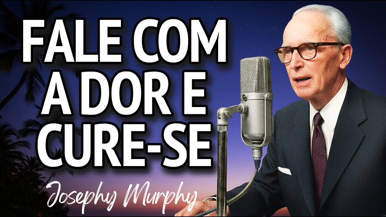 Fale Com a Sua Dor e Cure-se: A Técnica Esquecida da Mente Divina | Josephy Murphy