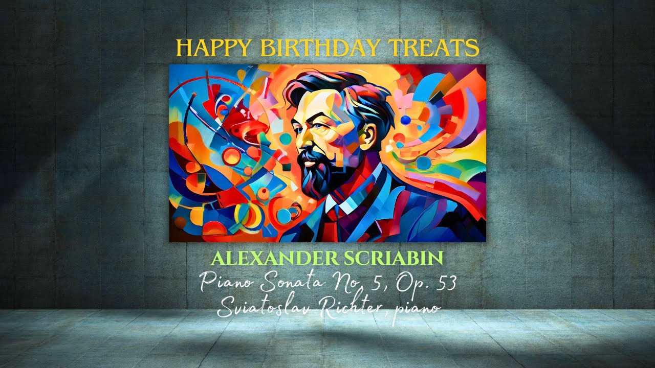 Happy Birthday Treats | Alexander Scriabin | Sviatoslav Richter | Piano Sonata No. 5, Op. 53