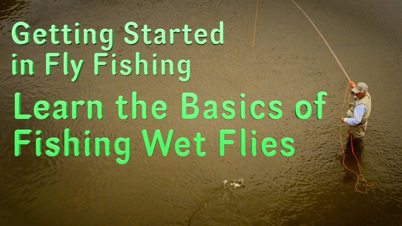 Getting Started in Fly Fishing: learn the Basics of the Wet Fly Technique