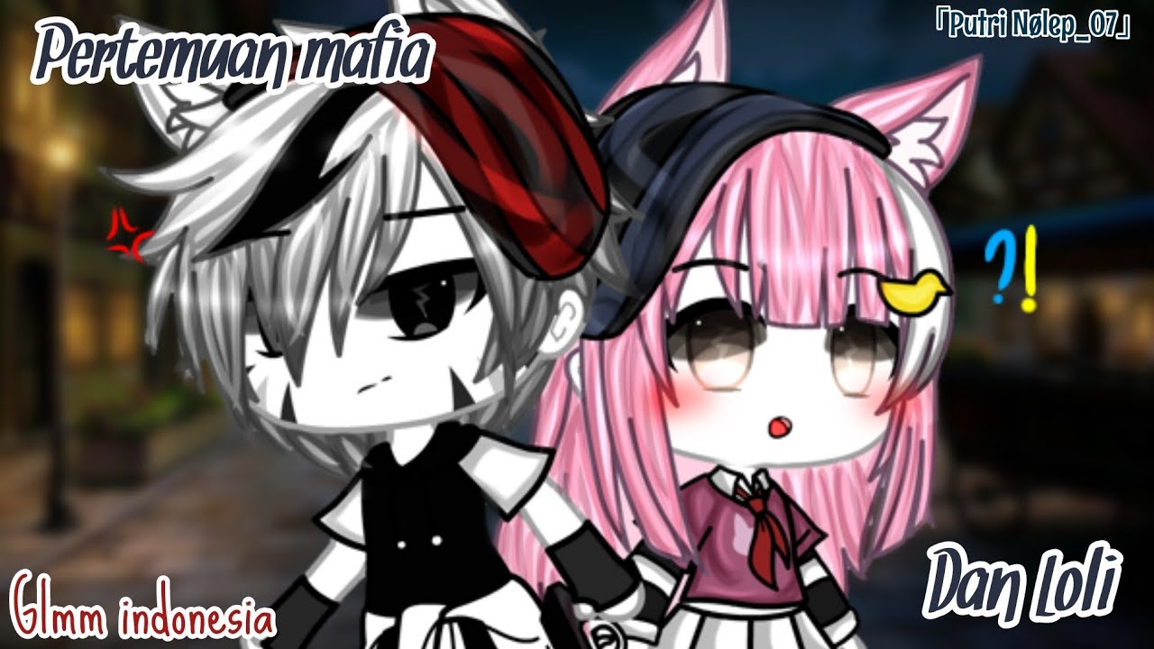°Pertemuan Mafia Dan Loly°||Gacha life indonesia||By: Putri Nølep_07