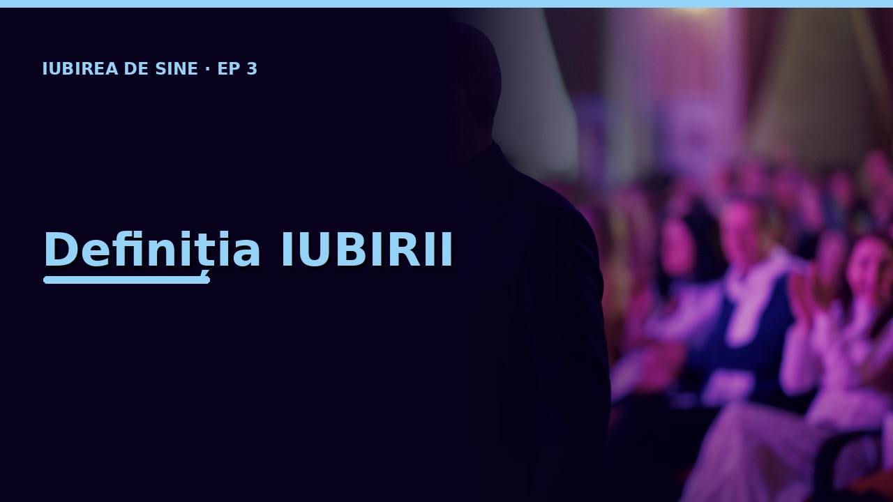 Iubirea de Sine - Episodul 3 - Definiția iubirii