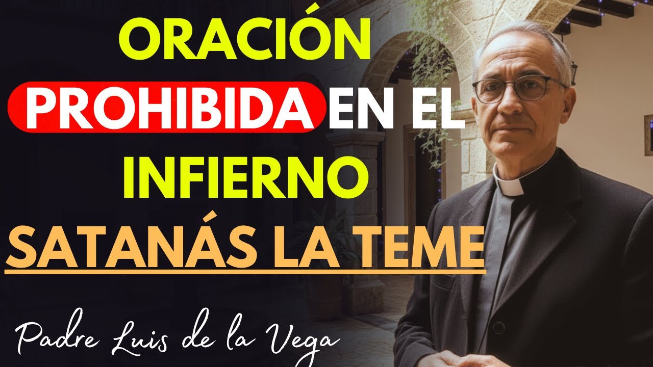 La Oración Que Satanás Prohibió En El Infierno Y Los Demonios Temen - Padre Luis La Revela