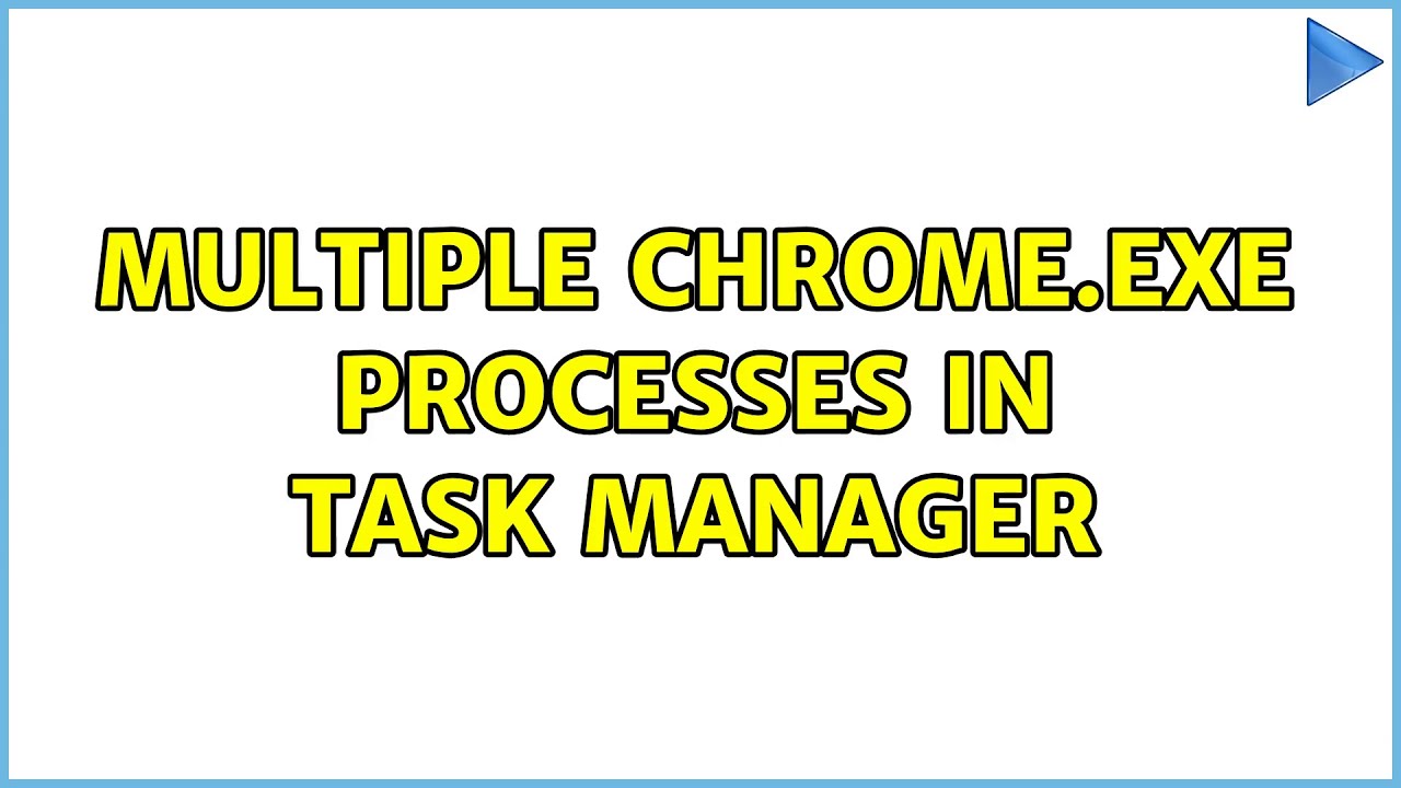 Multiple chrome.exe processes in Task Manager (4 Solutions!!)