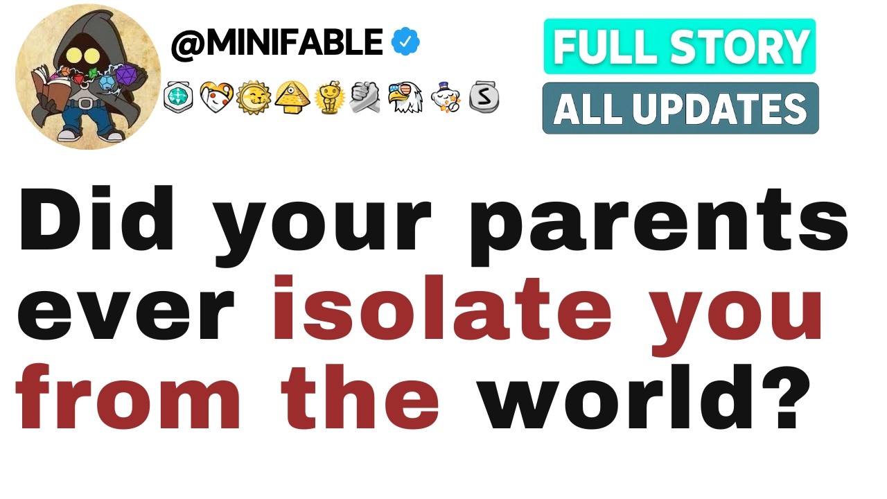 Did your parents ever isolate you from the world? [FULL STORY]