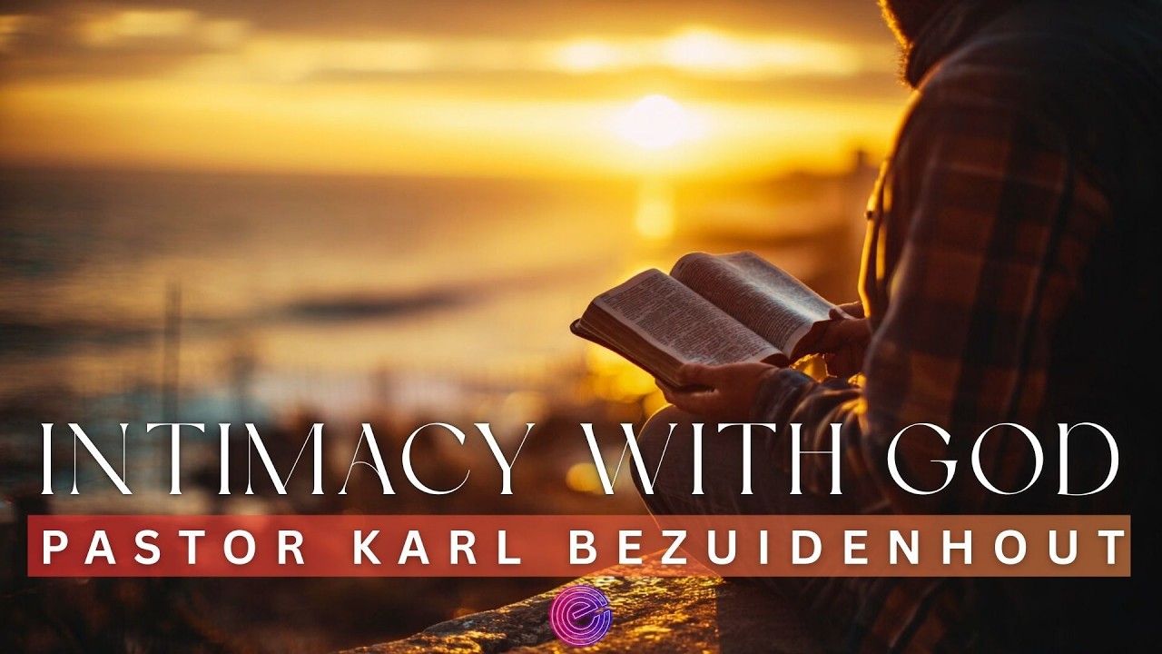 Intimacy with God - Pastor Karl Bezuidenhout