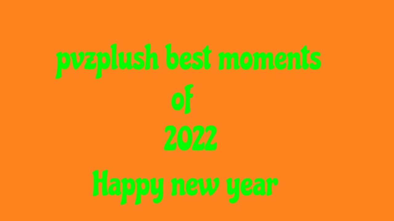 pvzplush best moments of 2022