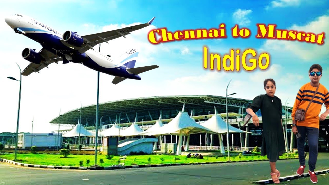 Chennai to Muscat || IndiGo Flight || Chennai International Airport || Muscat International Airport