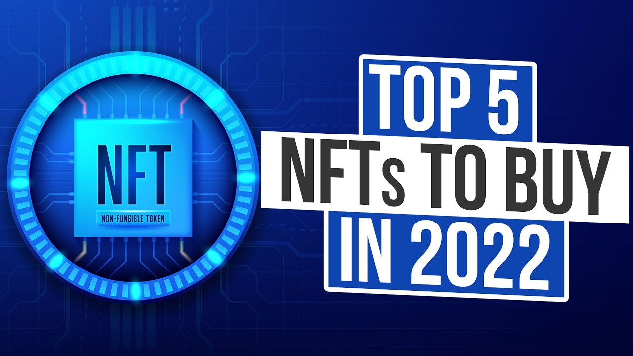 Top 5 NFTs To Buy In 2022