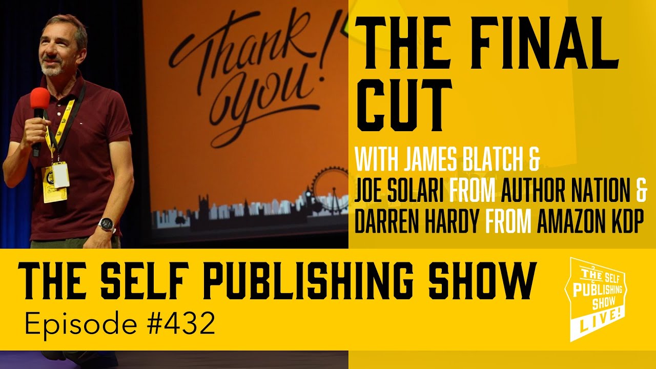 (The Self Publishing Show, episode SPS- 432) The Final Cut , James Blatch, Joe Solari & Darren Hardy