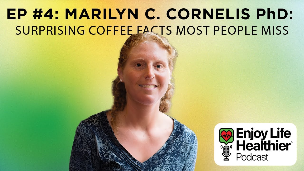 ELH Podcast Episode 4: Dr. Marilyn Cornelis – Surprising Coffee Facts Most People Miss