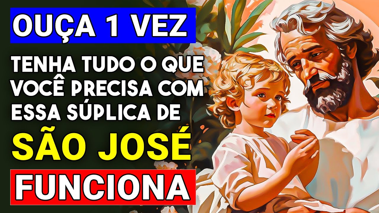 ORAÇÃO PODEROSA DE SÃO JOSÉ PARA CONSEGUIR TUDO O QUE PRECISA | OUÇA 1 VEZ - SÚPLICA DE SÃO JOSÉ