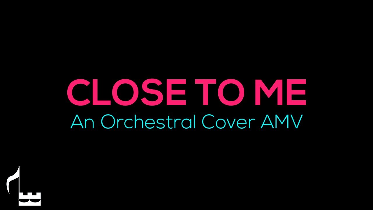 Close To Me - An Orchestral Cover AMV