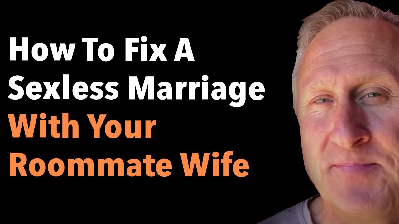 How To Fix A Sexless Marriage With Your Roommate Wife